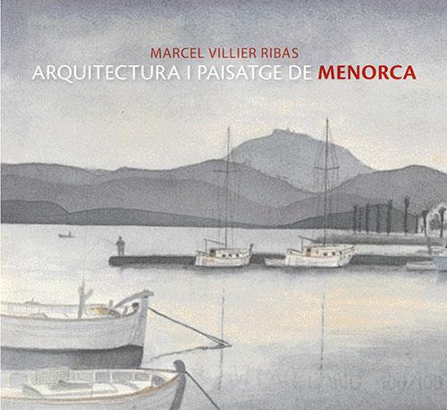 ARQUITECTURA I PAISATGE DE MENORCA (CAT/CAST/ANGL) | 9788484782605 | VILLIER RIBAS, MARCEL