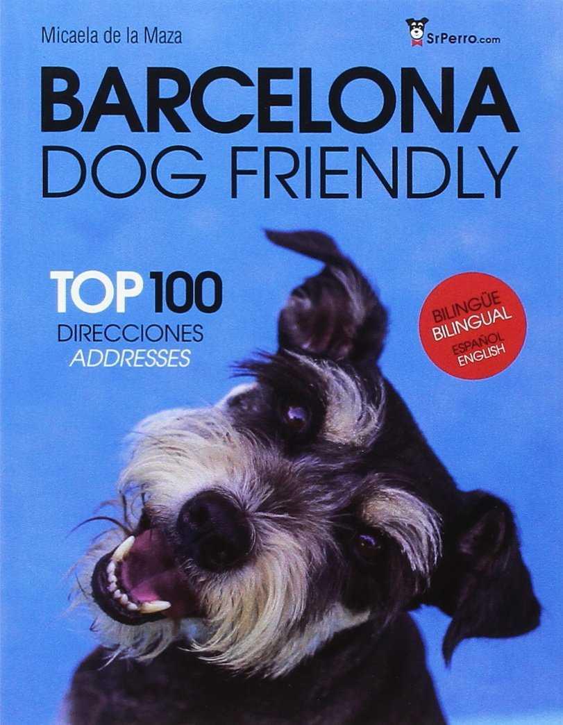 BARCELONA DOG FRIENDLY : TOP 100 DIRECCIONES  | 9788461756957 | MAZA, MICAELA DE LA