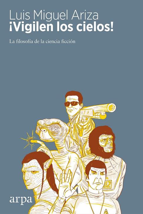 ¡VIGILEN LOS CIELOS!: LA FILOSOFIA DE LA CIENCIA FICCION | 9788416601721 | ARIZA, LUIS MIGUEL