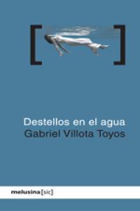 DESTELLOS EN EL AGUA | 9788496614802 | VILLOTA TOYOS, GABRIEL