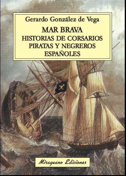 MAR BRAVA. HISTORIAS DE CORSARIOS, PIRATAS Y NEGREROS ESPAÑO | 9788478134106 | GONZALEZ DE VEGA, GERARDO