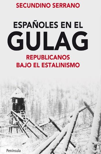 ESPAÑOLES EN EL GULAG. REPUBLICANOS BAJO EL ESTALINISMO | 9788499421131 | SERRANO FERNANDEZ, SECUNDINO