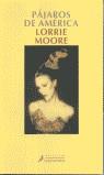 PAJAROS DE AMERICA | 9788478888290 | MOORE, LORRIE (1957- )