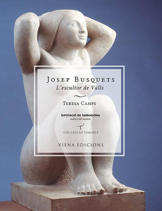 JOSEP BUSQUETS. L'ESCULTOR DE VALLS | 9788483307816 | CAMPS, TERESA