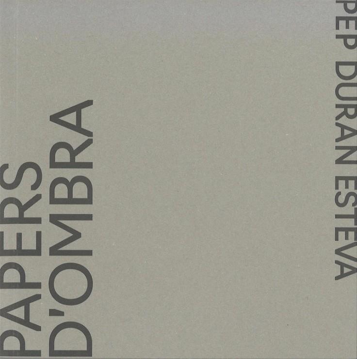 PEP DURAN ESTEVA. PAPERS D'OMBRA  | 1000646001682 | DURAN ESTEVA, PEP