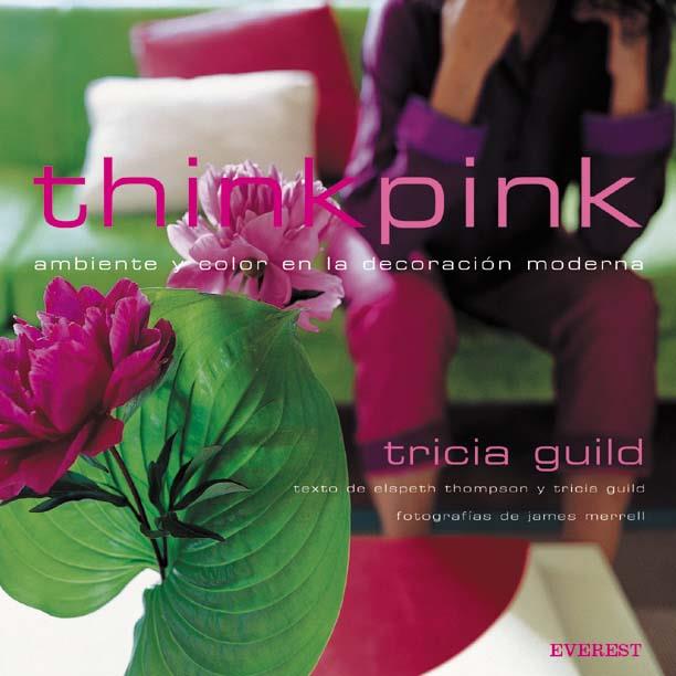 THINK PINK. AMBIENTE Y COLOR EN LA DECORACION MODERNA. | 9788424185015 | GUILD, TRICIA