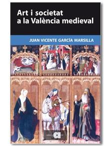 ART I SOCIETAT A LA VALENCIA MEDIEVAL | 9788492542536 | GARCIA MARSILLA, JUAN VICENTE