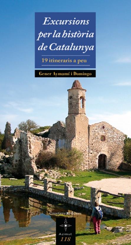 EXCURSIONS PER LA HISTORIA DE CATALUNYA. 19 ITINERARIS A PEU | 9788497917988 | AYMAMI I DOMINGO, GENER